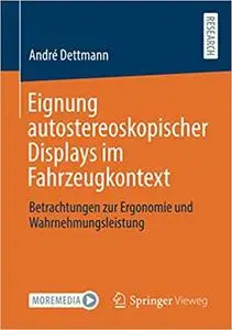 Eignung autostereoskopischer Displays im Fahrzeugkontext: Betrachtungen zur Ergonomie und Wahrnehmungsleistung