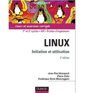 Linux : Initiation et utilisation 2eme édition  