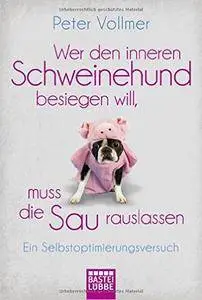 Wer den inneren Schweinehund besiegen will, muss die Sau rauslassen: Ein Selbstoptimierungsversuch