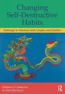 Changing Self-Destructive Habits: Pathways to Solutions with Couples and Families