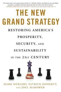 The New Grand Strategy: Restoring America's Prosperity, Security, and Sustainability in the 21st Century (Repost)