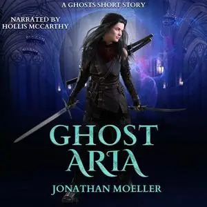 «Ghost Aria» by Jonathan Moeller