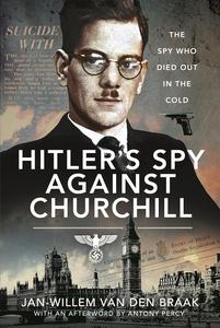 Hitler's Spy Against Churchill: The Spy Who Died Out in the Cold