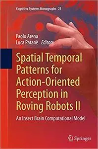 Spatial Temporal Patterns for Action-Oriented Perception in Roving Robots II: An Insect Brain Computational Model (Repost)