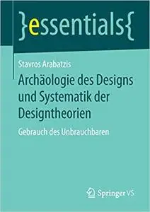 Archäologie des Designs und Systematik der Designtheorien: Gebrauch des Unbrauchbaren