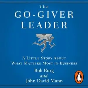 «The Go-Giver Leader» by Bob Burg,John David Mann