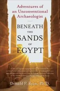 Beneath the Sands of Egypt: Adventures of an Unconventional Archaeologist