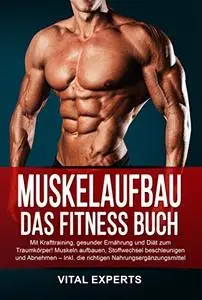 Muskelaufbau: Das Fitness Buch. Mit Krafttraining, gesunder Ernährung und Diät zum Traumkörper!