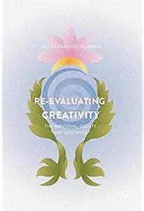 Re-evaluating Creativity: The Individual, Society and Education [Repost]