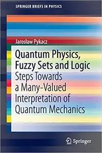 Quantum Physics, Fuzzy Sets and Logic: Steps Towards a Many-Valued Interpretation of Quantum Mechanics