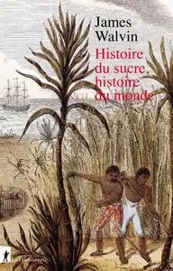 James Walvin, "Histoire du sucre, histoire du monde"