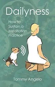 Dailyness: How to Sustain a Meditation Practice