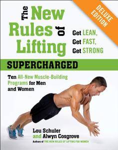 The New Rules of Lifting Supercharged: Ten All-New Muscle-Building Programs for Men and Women, Deluxe Edition
