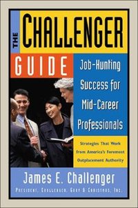 The Challenger Guide: Job-Hunting Success for Mid-Career Professionals