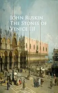 «The Stones of Venice III» by John Ruskin
