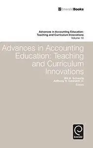 Advances in Accounting Education: Teaching and Curriculum Innovations, Vol. 10