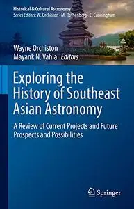 Exploring the History of Southeast Asian Astronomy: A Review of Current Projects and Future Prospects and Possibilities