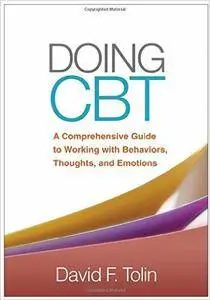 Doing CBT: A Comprehensive Guide to Working with Behaviors, Thoughts, and Emotions