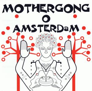 Mother Gong - O Amsterdam (2007)