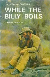 «While the Billy Boils» by Henry Lawson