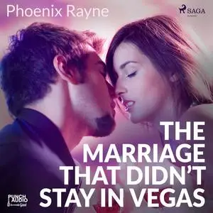 «The Marriage That Didn’t Stay In Vegas» by Phoenix Rayne