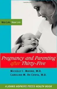 Michele C. Moore - Pregnancy and Parenting after Thirty-Five: Mid Life, New Life [Repost]