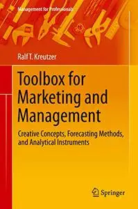 Toolbox for Marketing and Management: Creative Concepts, Forecasting Methods, and Analytical Instruments (repost)