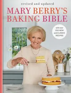 Mary Berry's Baking Bible: With Over 250 New and Classic Recipes, Revised and Updated Edition