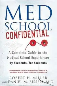 Med School Confidential: A Complete Guide to the Medical School Experience: By Students, for Students