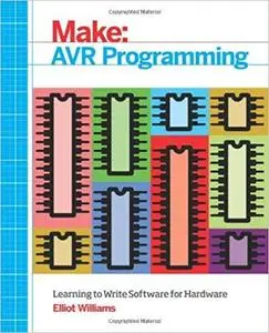 AVR Programming: Learning to Write Software for Hardware (Make: Technology on Your Time) [Repost]
