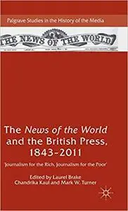 The News of the World and the British Press, 1843-2011: 'Journalism for the Rich, Journalism for the Poor'