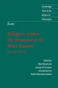 Kant: Religion within the Boundaries of Mere Reason: And Other Writings