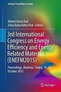3rd International Congress on Energy Efficiency and Energy Related Materials (ENEFM2015): Proceedings, Oludeniz, Turkey, 19-23