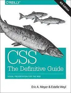 CSS: The Definitive Guide: Visual Presentation for the Web (4th edition)