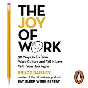 The Joy of Work: 30 Ways to Fix Your Work Culture and Fall in Love with Your Job Again [Audiobook]