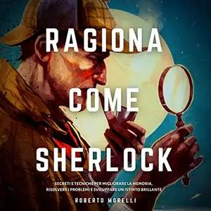«Ragiona come Sherlock» by Roberto Morelli