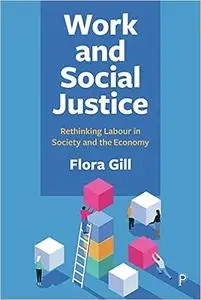 Work and Social Justice: Rethinking Labour in Society and the Economy