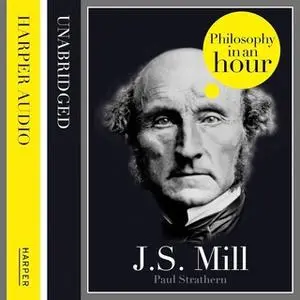 «J.S. Mill: Philosophy in an Hour» by Paul Strathern