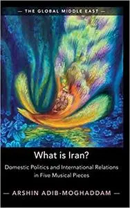 What is Iran?: Domestic Politics and International Relations in Five Musical Pieces