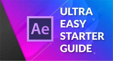 Adobe After Effects: Ultra Easy Starter Guide For Motion Graphics & Animations