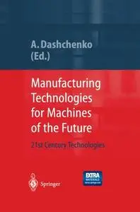 Manufacturing Technologies for Machines of the Future: 21st Century Technologies
