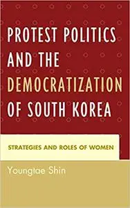 Protest Politics and the Democratization of South Korea: Strategies and Roles of Women