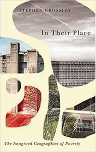 In Their Place: The Imagined Geographies of Poverty