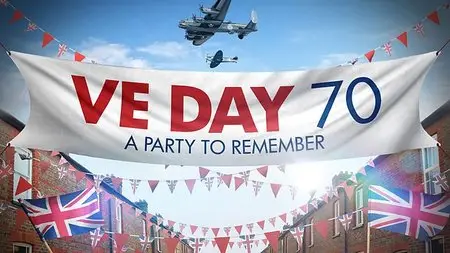 VE Day 70: A Party To Remember (2015)