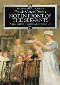 Not in Front of the Servants: A True Portrait of Upstairs, Downstairs Life