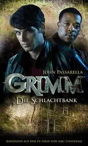 «Grimm - Band 2: Die Schlachtbank» by John Passarella