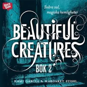 «Beautiful Creatures - Svåra val, magiska hemligheter» by Margaret Stohl,Kami Garcia