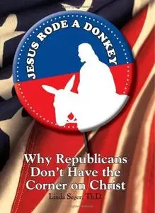 Jesus Rode A Donkey: Why Republicans Don't Have the Corner on Christ