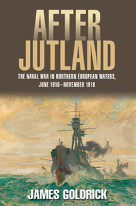 After Jutland : The Naval War in Northern European Waters, June 1916-November 1918