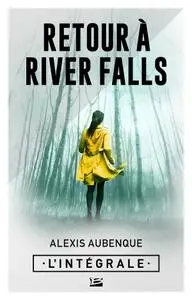 Alexis Aubenque, "Retour à River Falls - L'Intégrale"